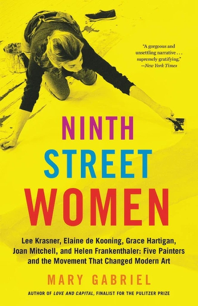 Ninth Street Women by Mary Gabriel https://amzn.to/3nFtp4D #LeeKrasner #ElainedeKooning #GraceHartigan #JoanMitchell #HelenFrankenthaler
